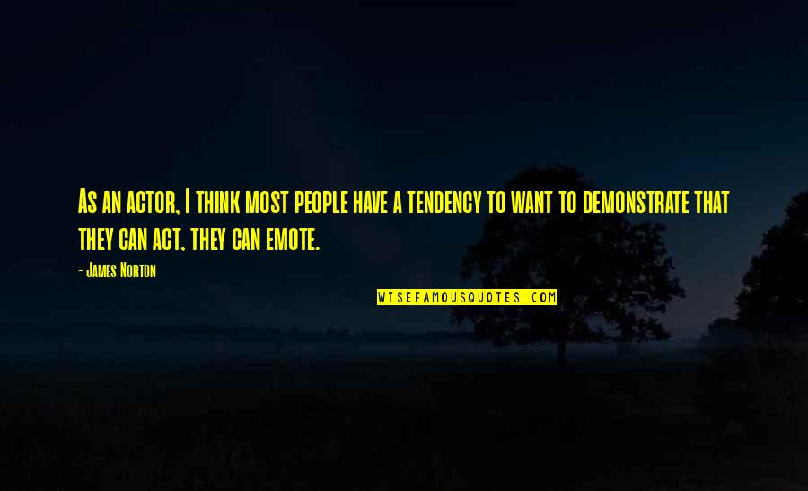 Cattarin Quotes By James Norton: As an actor, I think most people have