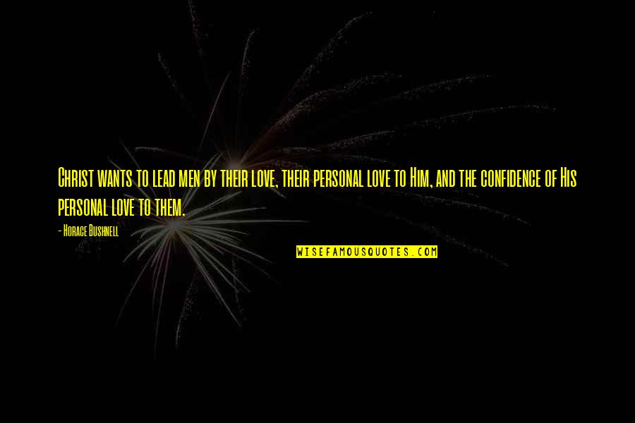 Catteau Houplines Quotes By Horace Bushnell: Christ wants to lead men by their love,