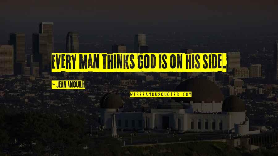 Catteau Houplines Quotes By Jean Anouilh: Every man thinks god is on his side. Catteau Houplines Quotes By Jean Anouilh: Every man thinks god is on his side.