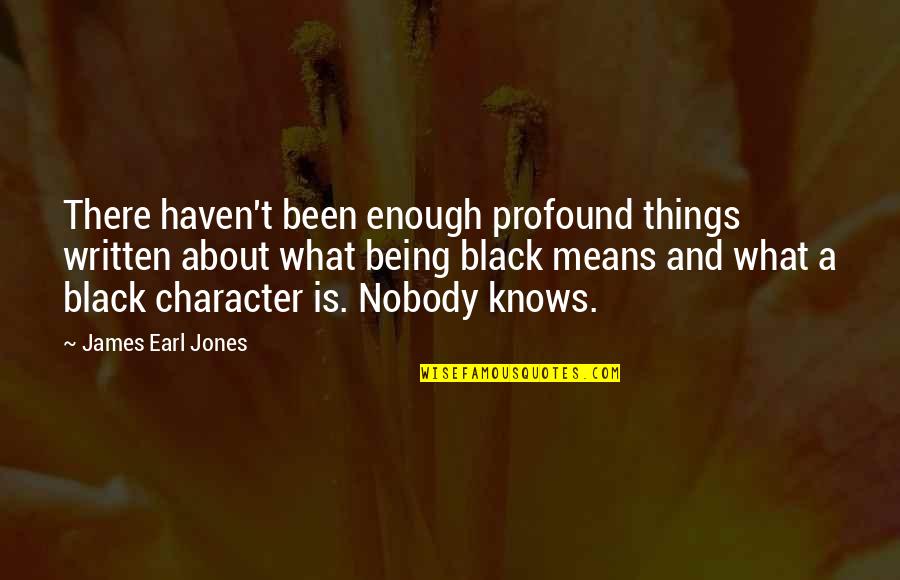 Catteau Neuville Quotes By James Earl Jones: There haven't been enough profound things written about