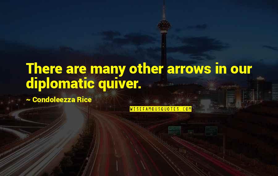 Cattelan Banana Quotes By Condoleezza Rice: There are many other arrows in our diplomatic Cattelan Banana Quotes By Condoleezza Rice: There are many other arrows in our diplomatic