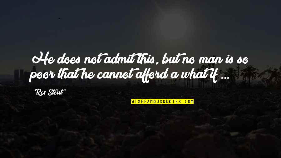 Cattelan Furniture Quotes By Rex Stout: He does not admit this, but no man