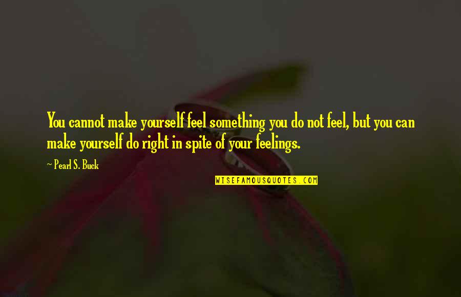 Cattell Quotes By Pearl S. Buck: You cannot make yourself feel something you do