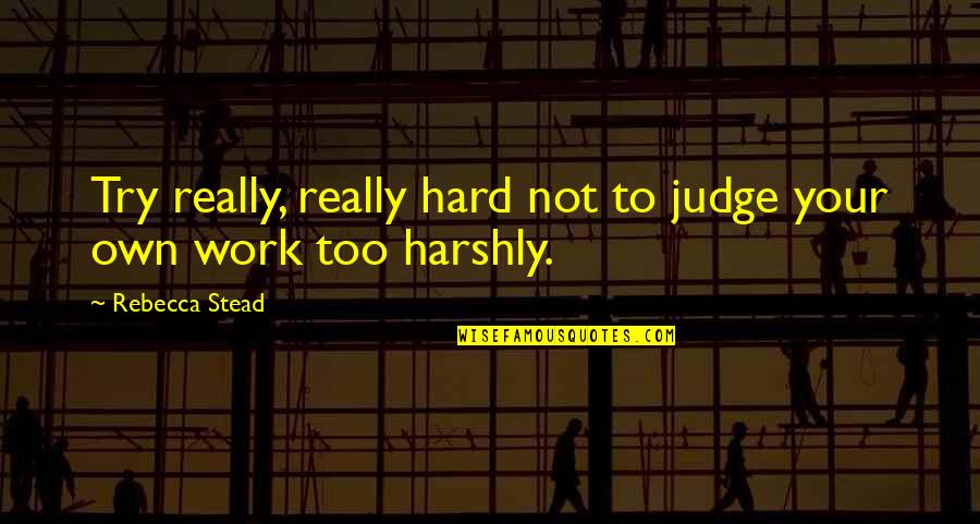 Catterfeld Seit Quotes By Rebecca Stead: Try really, really hard not to judge your Catterfeld Seit Quotes By Rebecca Stead: Try really, really hard not to judge your