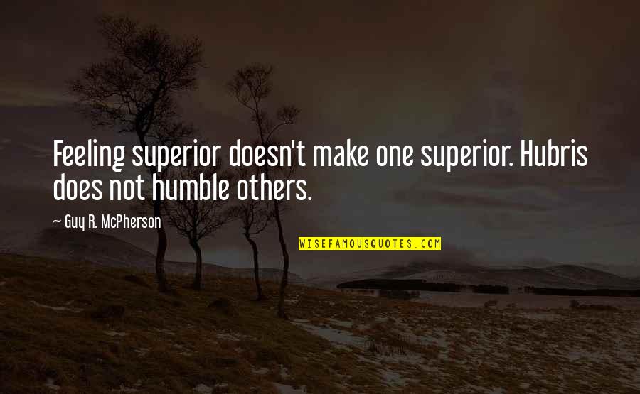 Cattery Quotes By Guy R. McPherson: Feeling superior doesn't make one superior. Hubris does