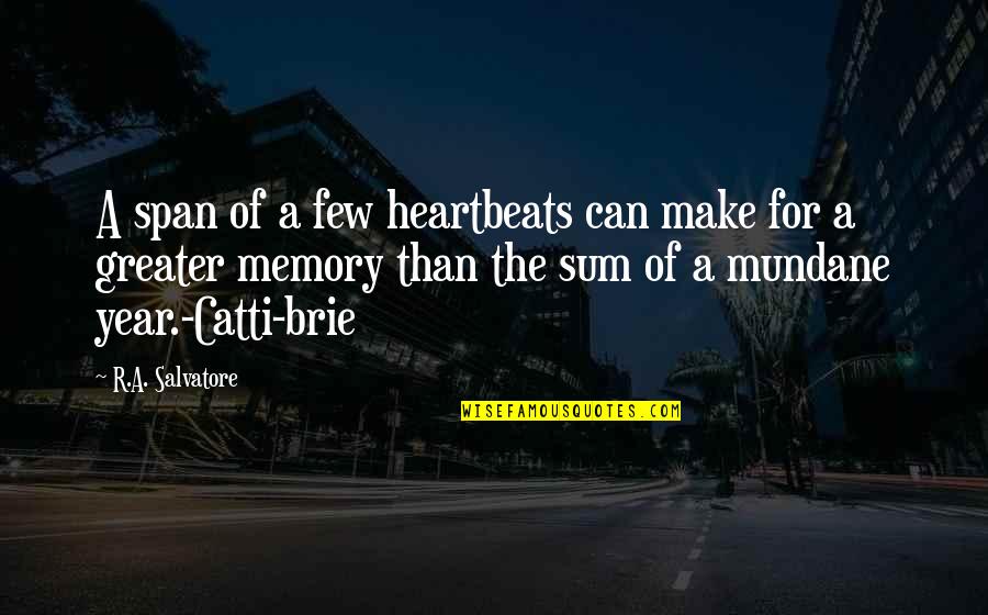 Catti Quotes By R.A. Salvatore: A span of a few heartbeats can make