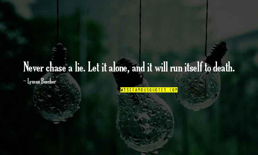 Cattie Kay Quotes By Lyman Beecher: Never chase a lie. Let it alone, and