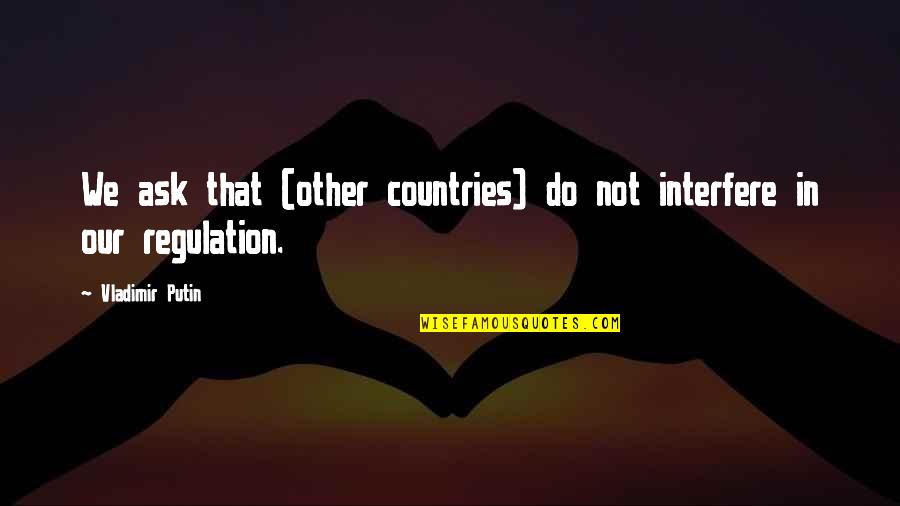 Cattie Kay Quotes By Vladimir Putin: We ask that (other countries) do not interfere Cattie Kay Quotes By Vladimir Putin: We ask that (other countries) do not interfere