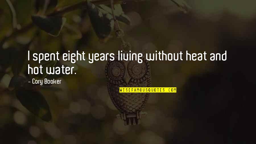 Cattie Quotes By Cory Booker: I spent eight years living without heat and Cattie Quotes By Cory Booker: I spent eight years living without heat and