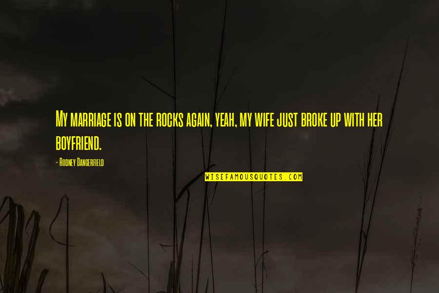 Cattie Quotes By Rodney Dangerfield: My marriage is on the rocks again, yeah,