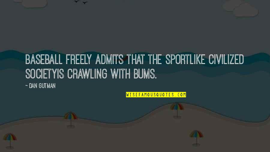 Cattini Jack Quotes By Dan Gutman: Baseball freely admits that the sportlike civilized societyis