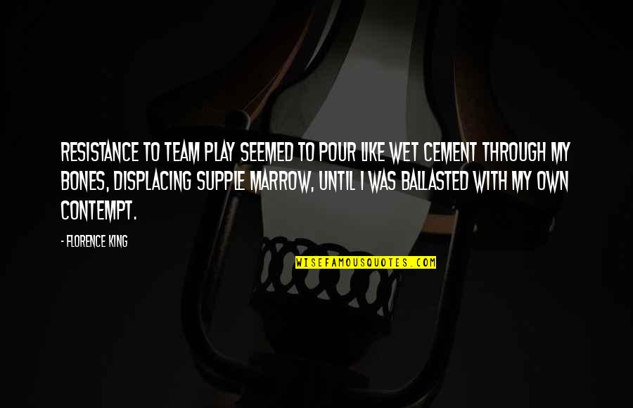 Cattish Quotes By Florence King: Resistance to team play seemed to pour like Cattish Quotes By Florence King: Resistance to team play seemed to pour like