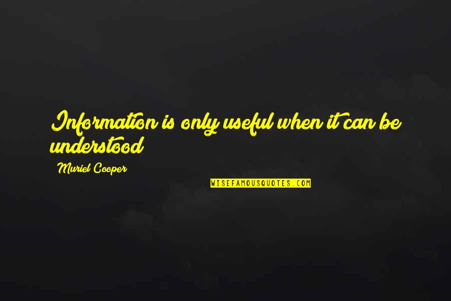 Cattish Quotes By Muriel Cooper: Information is only useful when it can be Cattish Quotes By Muriel Cooper: Information is only useful when it can be