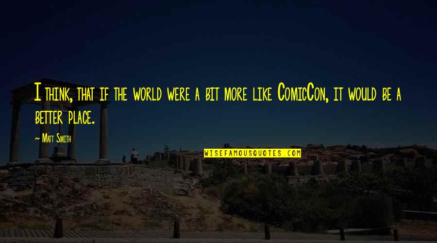 Cattistock Quotes By Matt Smith: I think, that if the world were a