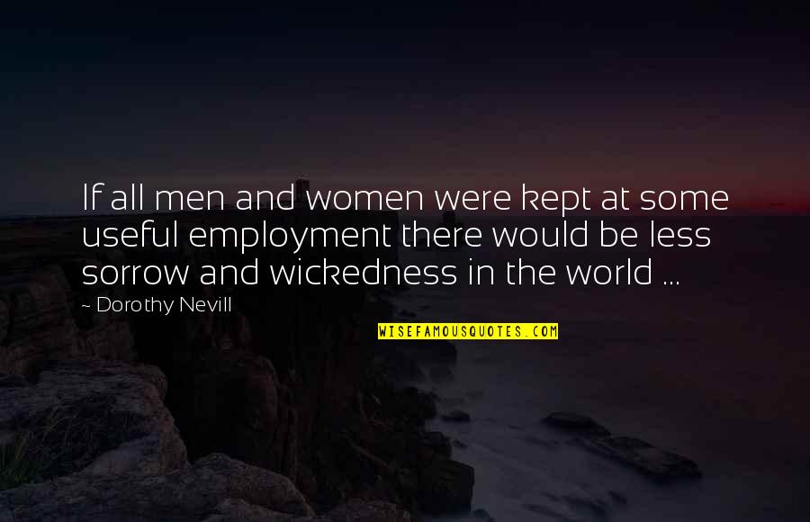 Cattiva Boutique Quotes By Dorothy Nevill: If all men and women were kept at