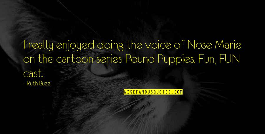 Cattivella Quotes By Ruth Buzzi: I really enjoyed doing the voice of Nose Cattivella Quotes By Ruth Buzzi: I really enjoyed doing the voice of Nose