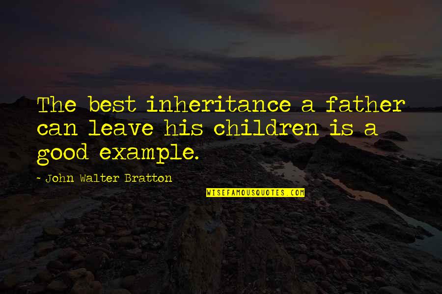 Cattivo Lawrenceville Quotes By John Walter Bratton: The best inheritance a father can leave his