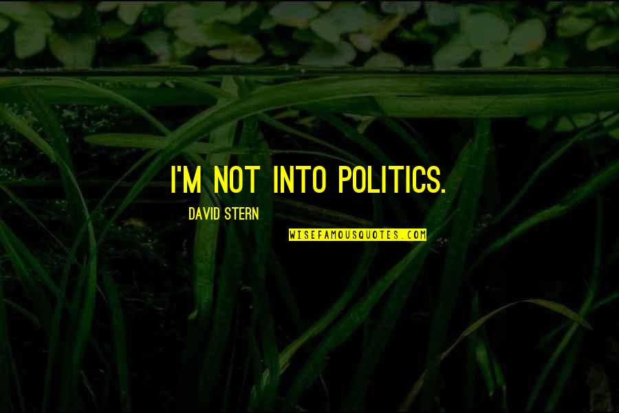 Cattivo Scituate Quotes By David Stern: I'm not into politics.