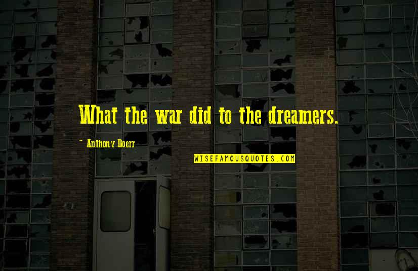 Cattle Man Quotes By Anthony Doerr: What the war did to the dreamers.