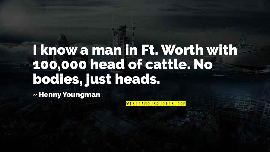 Cattle Man Quotes By Henny Youngman: I know a man in Ft. Worth with