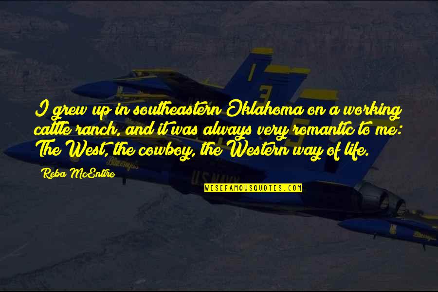 Cattle Ranch Quotes By Reba McEntire: I grew up in southeastern Oklahoma on a