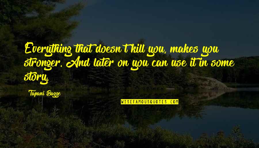 Cattlemans Meat Quotes By Tapani Bagge: Everything that doesn't kill you, makes you stronger. Cattlemans Meat Quotes By Tapani Bagge: Everything that doesn't kill you, makes you stronger.