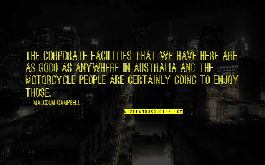Cattlemen Quotes By Malcolm Campbell: The corporate facilities that we have here are Cattlemen Quotes By Malcolm Campbell: The corporate facilities that we have here are