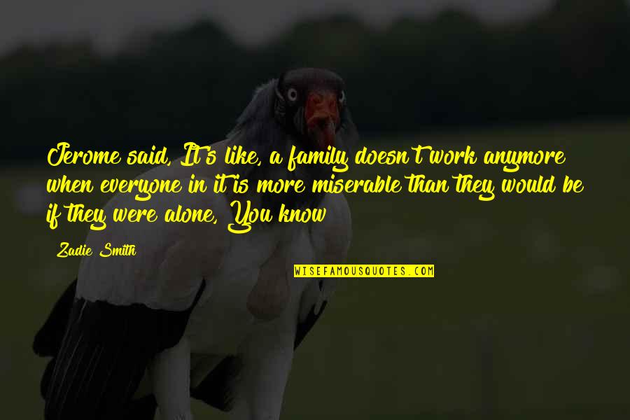 Cattleseller Quotes By Zadie Smith: Jerome said, It's like, a family doesn't work Cattleseller Quotes By Zadie Smith: Jerome said, It's like, a family doesn't work