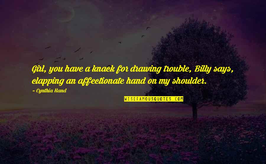 Cattleya Quotes By Cynthia Hand: Girl, you have a knack for drawing trouble, Cattleya Quotes By Cynthia Hand: Girl, you have a knack for drawing trouble,