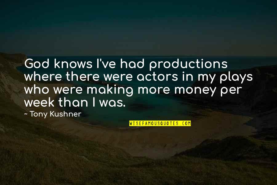 Cattleya Quotes By Tony Kushner: God knows I've had productions where there were Cattleya Quotes By Tony Kushner: God knows I've had productions where there were