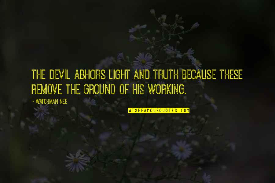 Cattolica Eraclea Quotes By Watchman Nee: The devil abhors light and truth because these