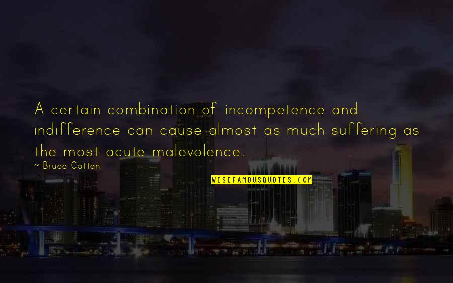 Catton Quotes By Bruce Catton: A certain combination of incompetence and indifference can