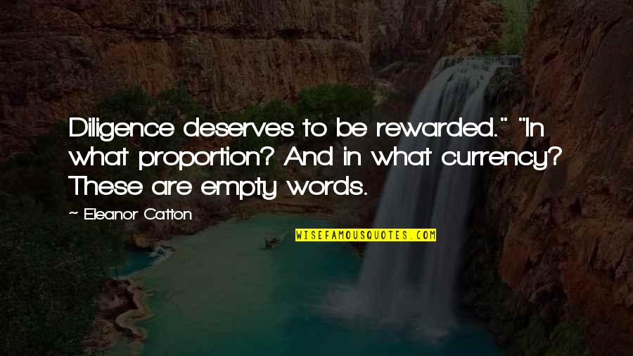 Catton Quotes By Eleanor Catton: Diligence deserves to be rewarded." "In what proportion?