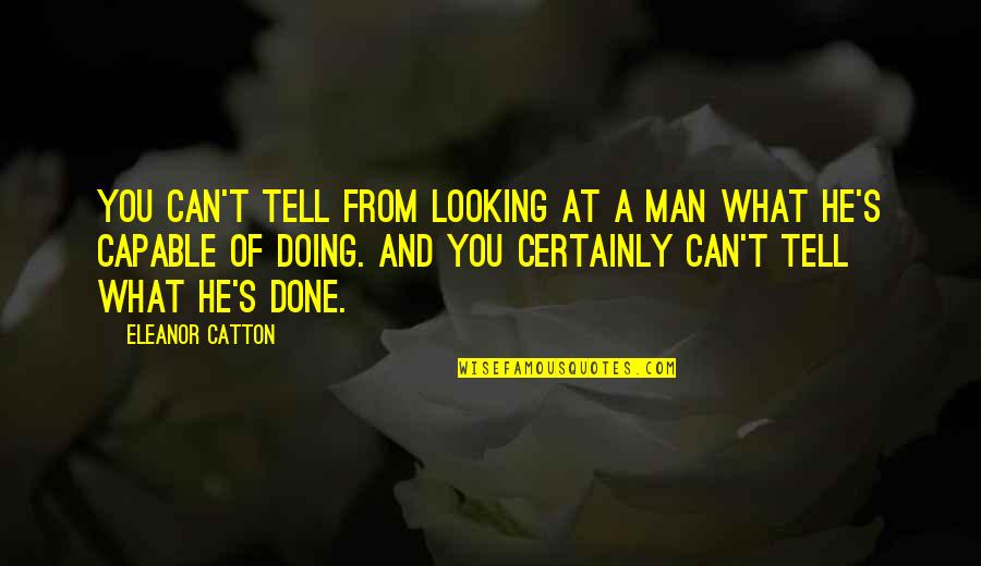 Catton Quotes By Eleanor Catton: You can't tell from looking at a man