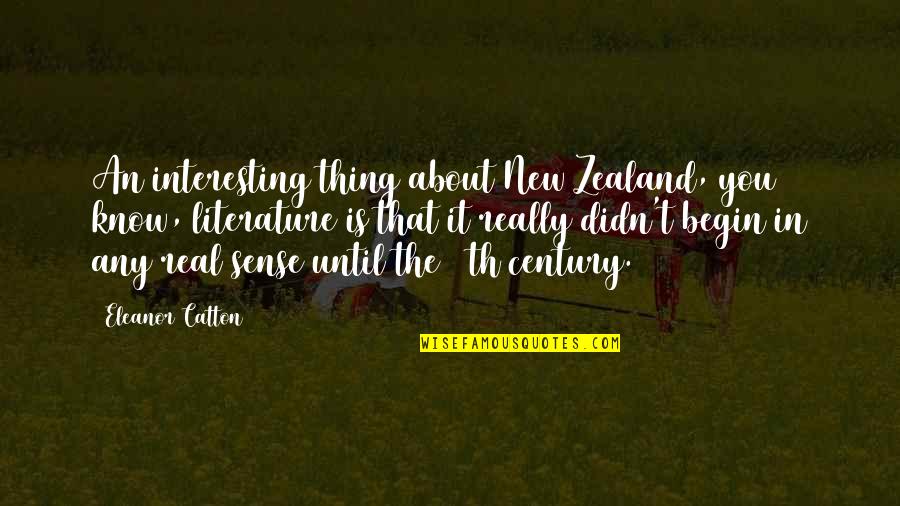 Catton Quotes By Eleanor Catton: An interesting thing about New Zealand, you know,