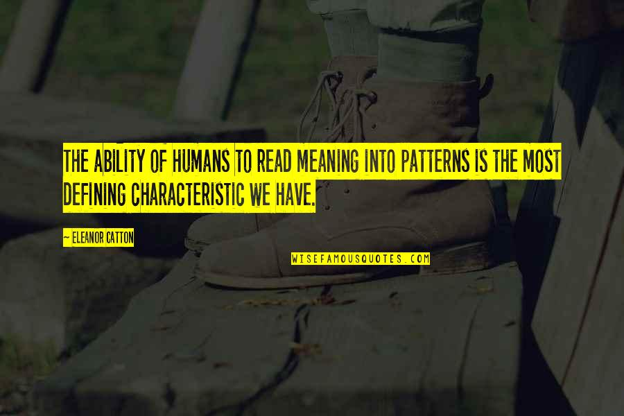 Catton Quotes By Eleanor Catton: The ability of humans to read meaning into