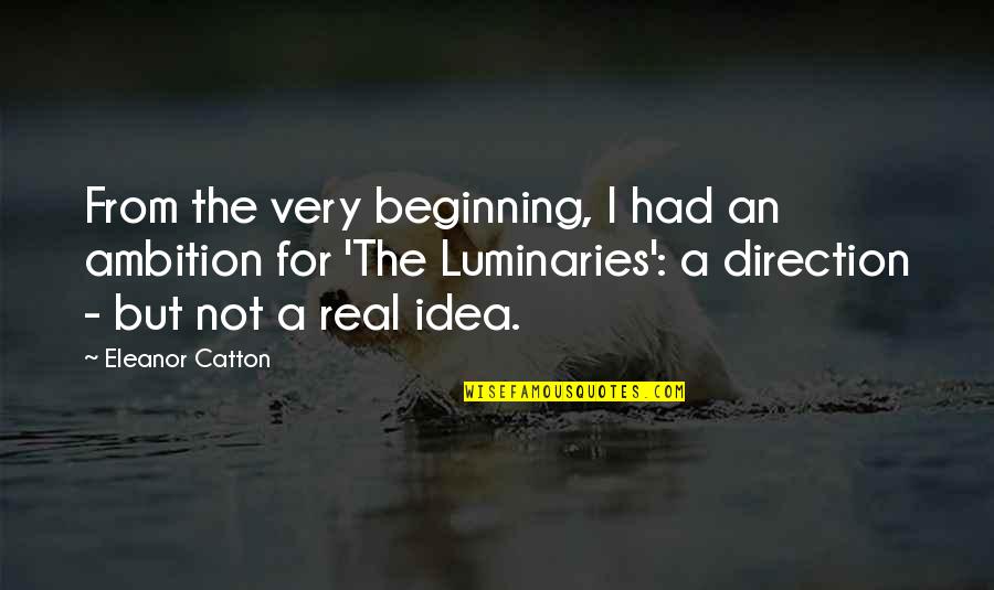 Catton Quotes By Eleanor Catton: From the very beginning, I had an ambition