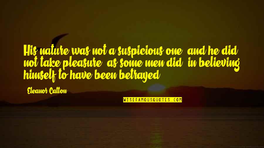 Catton Quotes By Eleanor Catton: His nature was not a suspicious one, and