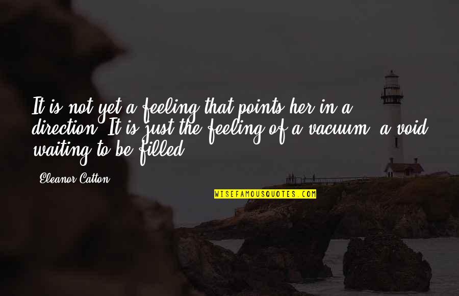 Catton Quotes By Eleanor Catton: It is not yet a feeling that points