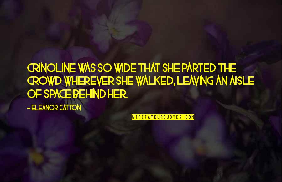 Catton Quotes By Eleanor Catton: Crinoline was so wide that she parted the