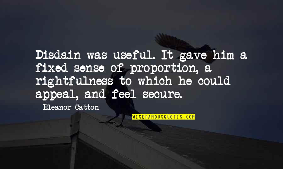 Catton Quotes By Eleanor Catton: Disdain was useful. It gave him a fixed