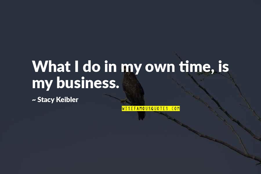 Catturare La Quotes By Stacy Keibler: What I do in my own time, is Catturare La Quotes By Stacy Keibler: What I do in my own time, is
