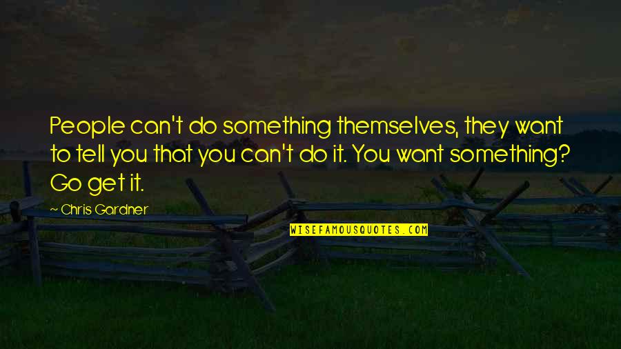 Catturare Sinonimo Quotes By Chris Gardner: People can't do something themselves, they want to
