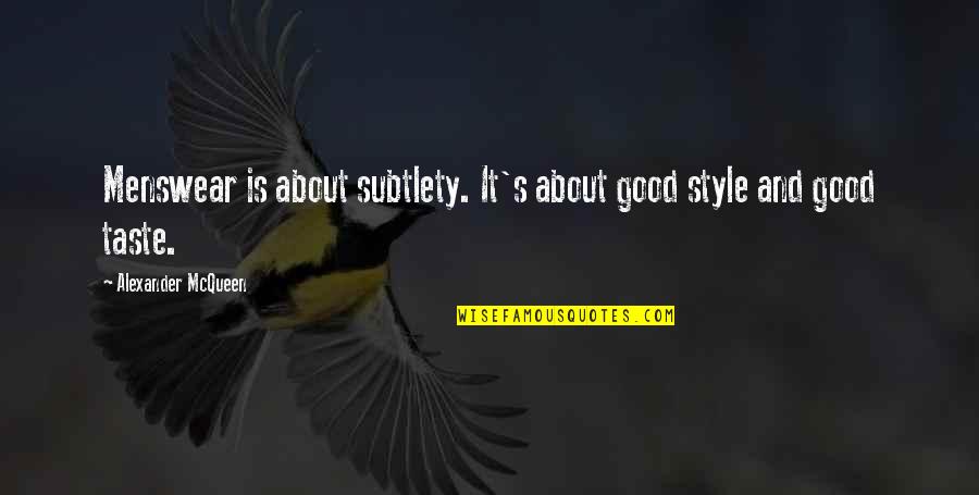 Catty Girls Quotes By Alexander McQueen: Menswear is about subtlety. It's about good style