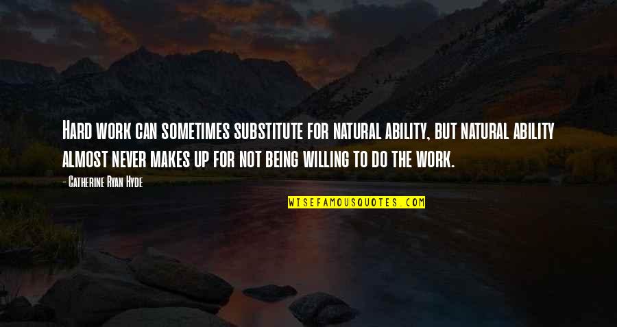 Catucci Mafia Quotes By Catherine Ryan Hyde: Hard work can sometimes substitute for natural ability, Catucci Mafia Quotes By Catherine Ryan Hyde: Hard work can sometimes substitute for natural ability,
