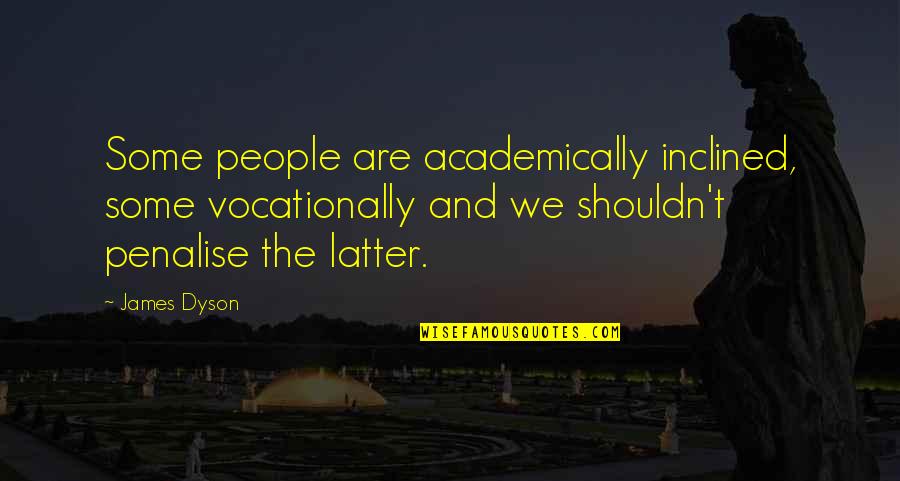 Catucci Mafia Quotes By James Dyson: Some people are academically inclined, some vocationally and