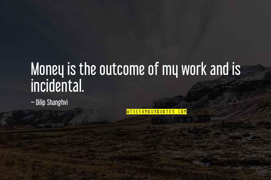 Catulli Quotes By Dilip Shanghvi: Money is the outcome of my work and