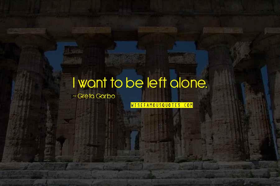 Catulli Quotes By Greta Garbo: I want to be left alone.