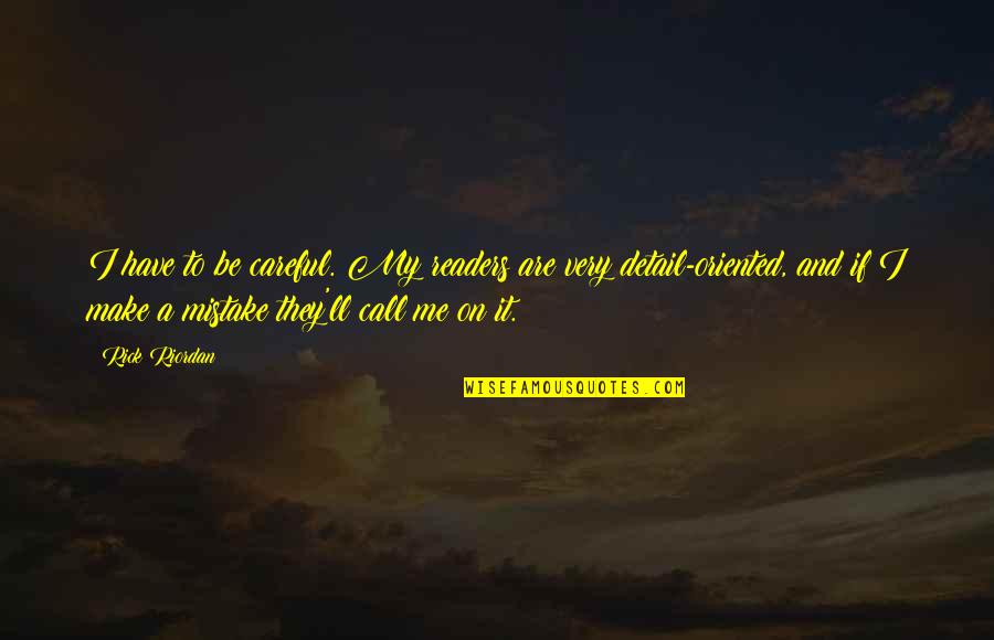 Catullos Pizza Quotes By Rick Riordan: I have to be careful. My readers are Catullos Pizza Quotes By Rick Riordan: I have to be careful. My readers are