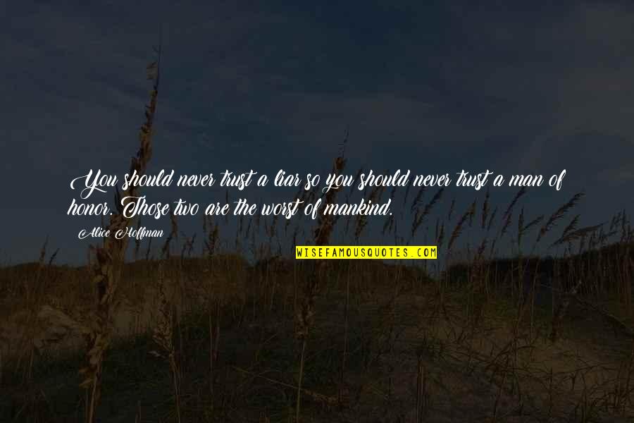 Catullus Poems Quotes By Alice Hoffman: You should never trust a liar so you Catullus Poems Quotes By Alice Hoffman: You should never trust a liar so you